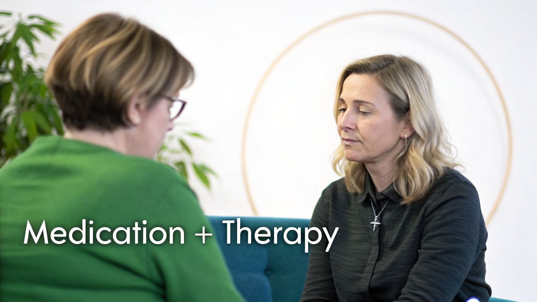 Two women discussing treatment options, with the text 'Medication + Therapy' overlaid.